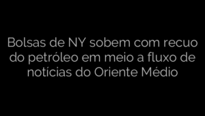 ​Bolsas de NY sobem com recuo do petróleo em meio a fluxo de notícias do Oriente Médio 